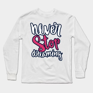 never stop dreaming Long Sleeve T-Shirt